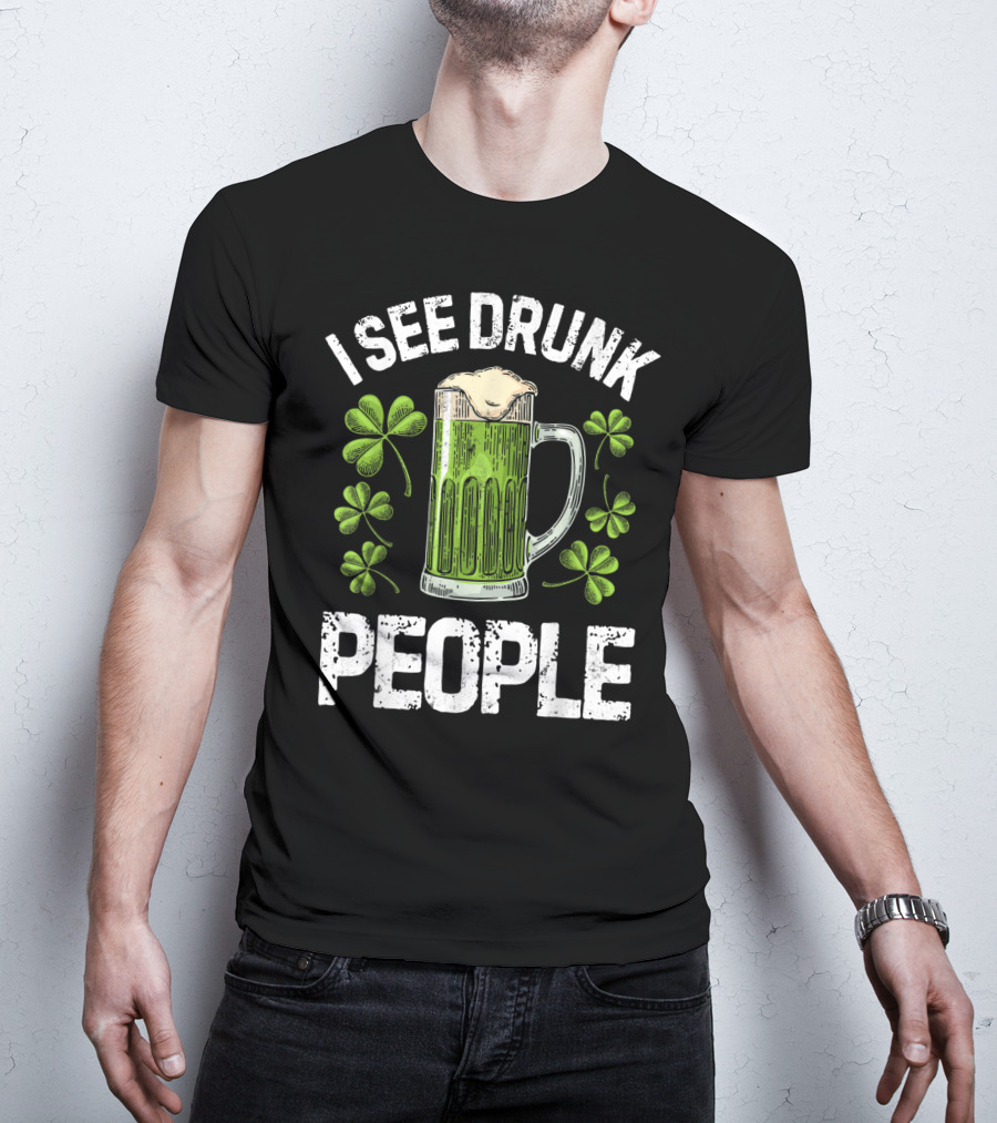 I See Drunk People Green Beer Clover St. Patrick's Day T-Shirt