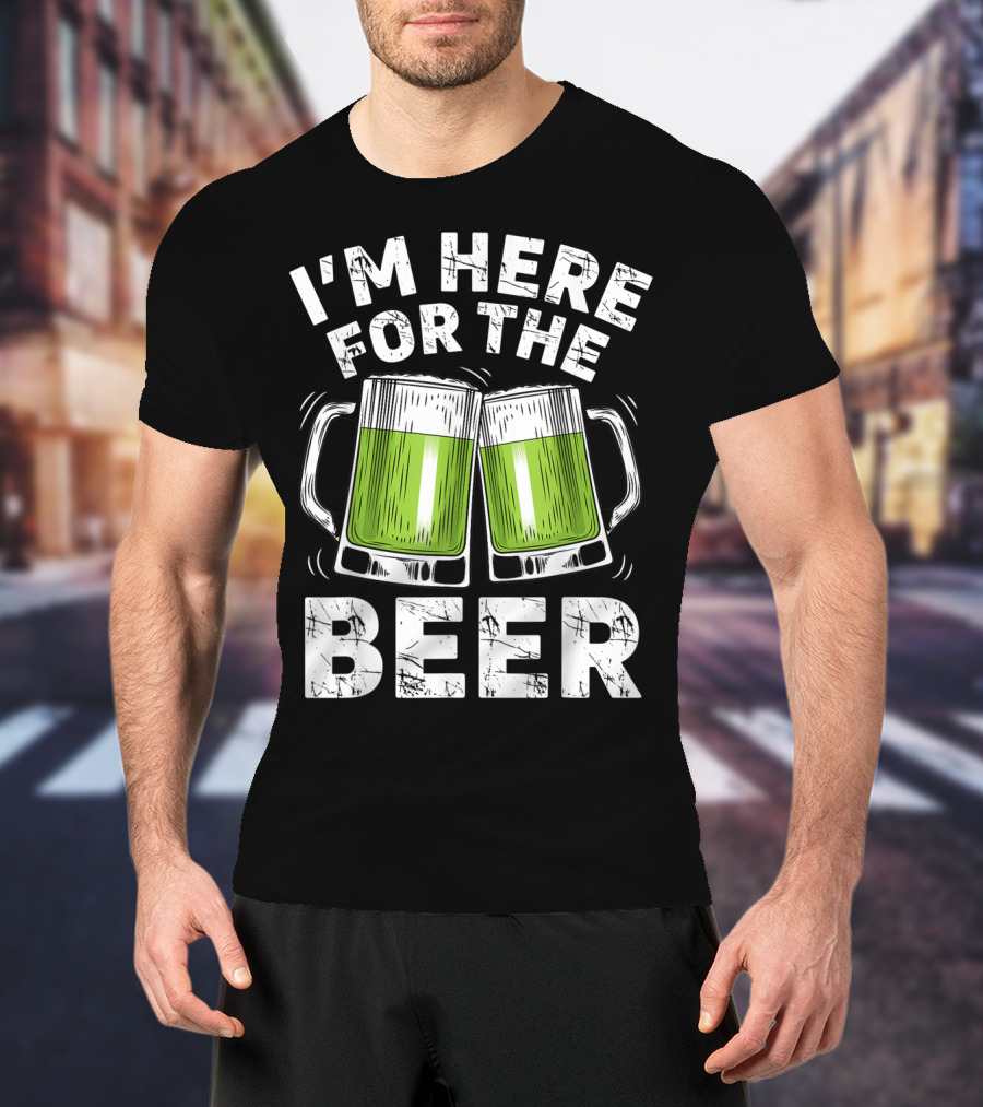 I'm Here For The Beer With Green Beer Mugs T-Shirt
