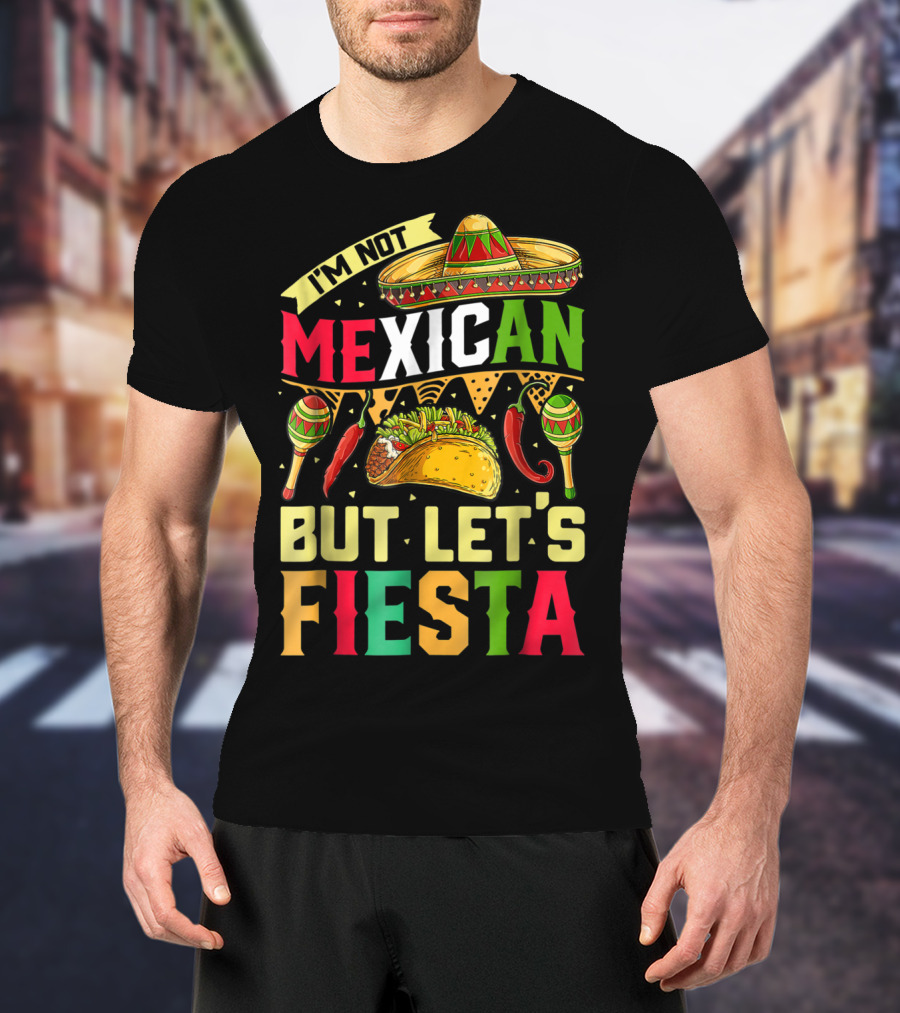I'm Not Mexican But Let's Fiesta Cinco De Mayo Sombrero Maracas Taco Peppers T-Shirt