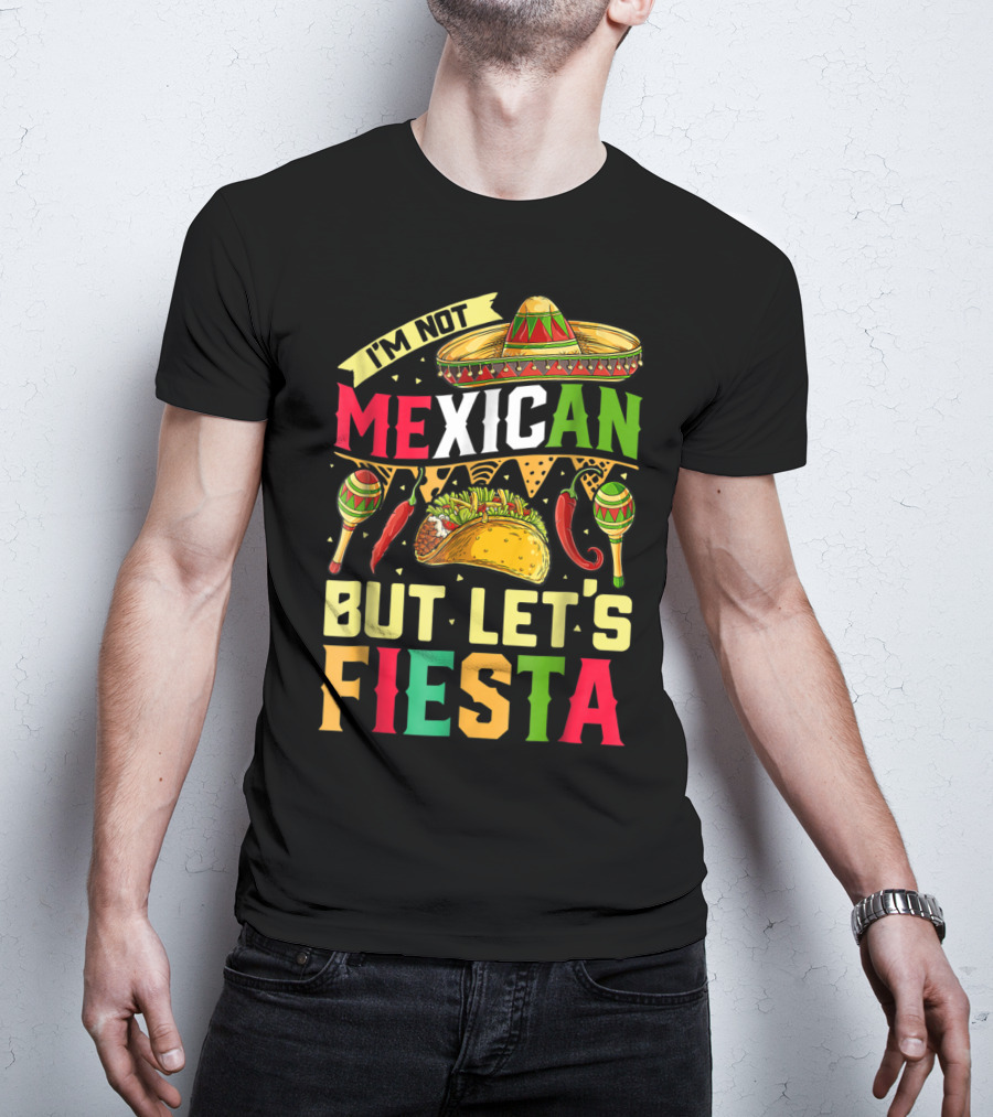 I'm Not Mexican But Let's Fiesta Cinco De Mayo Sombrero Maracas Taco Peppers T-Shirt
