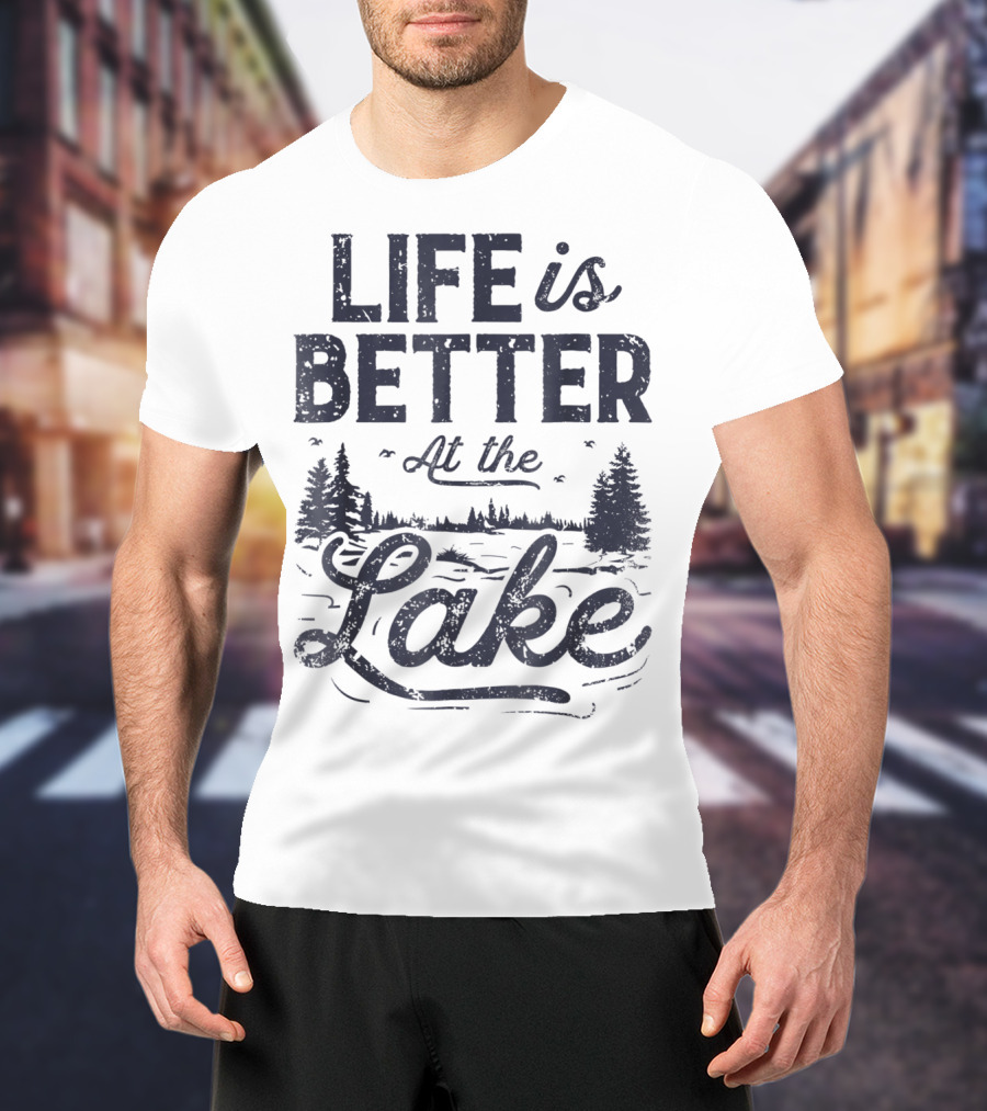 Life Is Better At The Lake T-Shirt