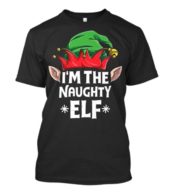 I'm The Naughty Elf Green And Red Hat With Ears T-Shirt