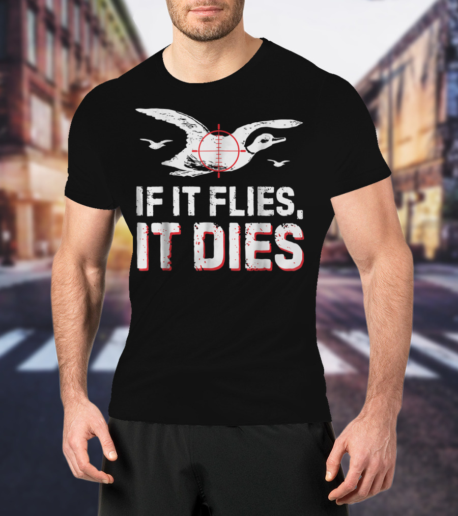 If It Flies It Dies Hunting Duck Target T-Shirt