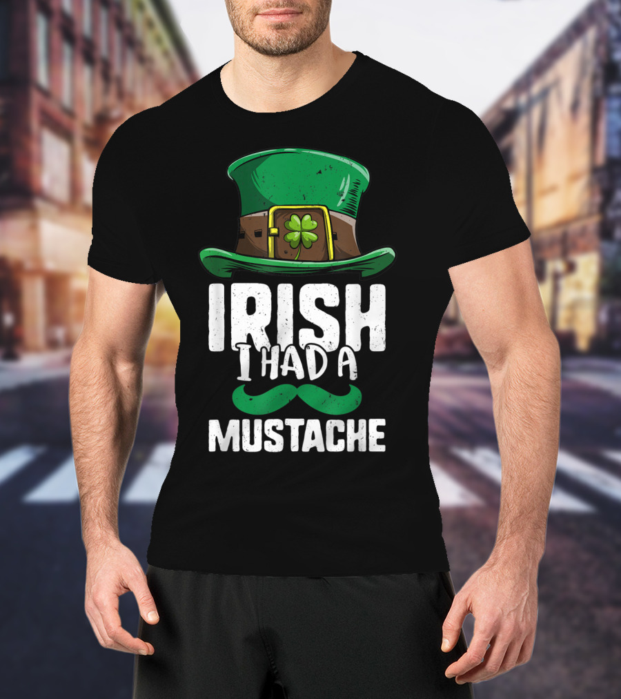 Irish I Had A Mustache St Patricks Day Leprechaun Hat And Clover T-Shirt