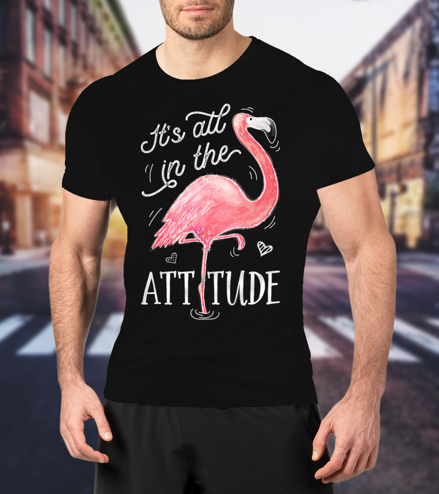 It's All In The Attitude Pink Flamingo T-Shirt