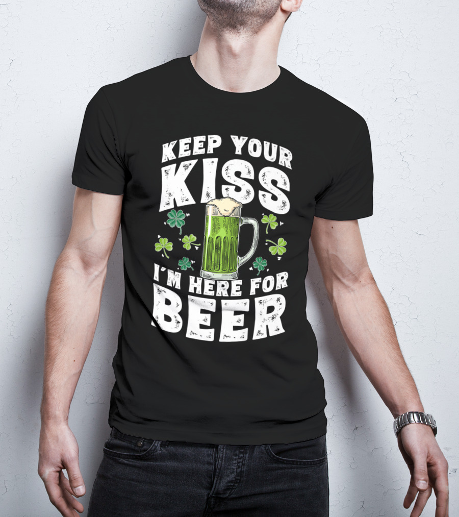 Keep Your Kiss I'm Here For Beer St Patricks Shamrock And Beer Mug T-Shirt