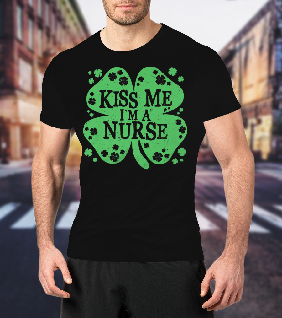 Kiss Me I'm A Nurse Four Leaf Clover St. Patrick's Day T-Shirt