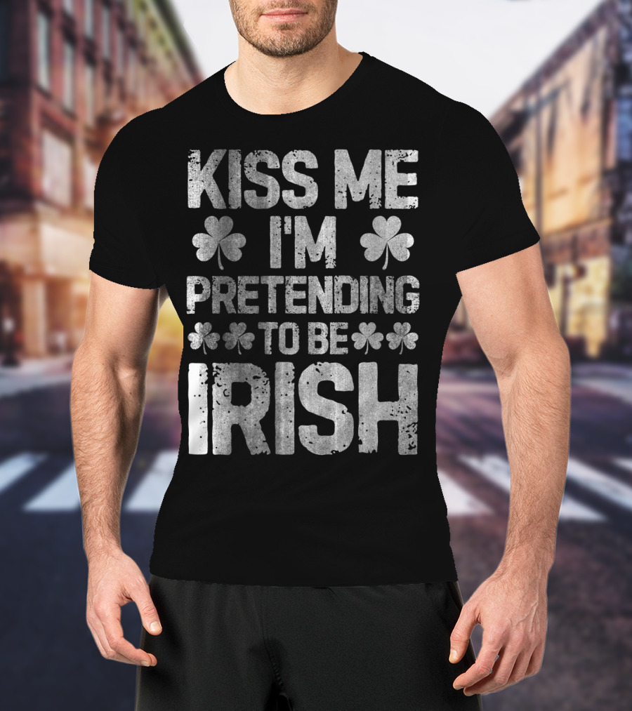 Kiss Me I'm Pretending To Be Irish Shamrock St Patricks T-Shirt