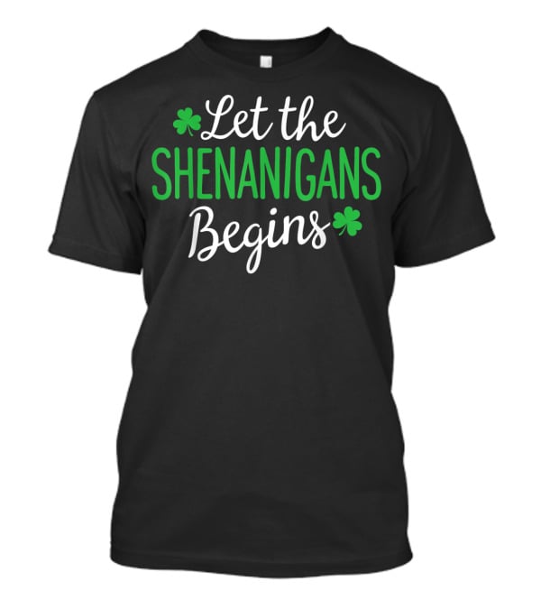 Let The Shenanigans Begin Shamrock Irish St. Patrick's Day T-Shirt