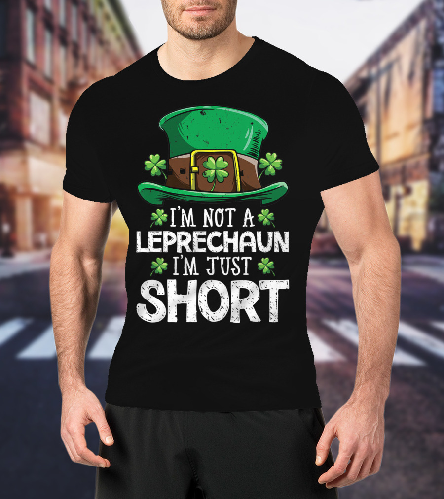 I'm Not A Leprechaun I'm Just Short St Patricks Hat Clover T-Shirt