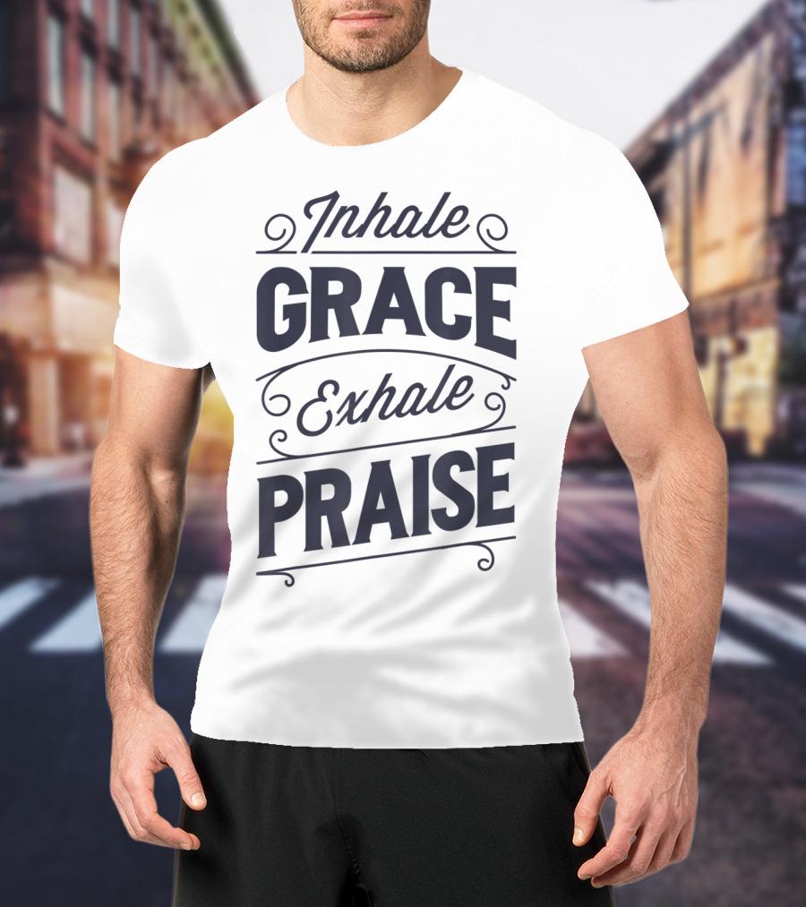 Inhale Grace Exhale Praise Christian Jesus Spiritual Message T-Shirt