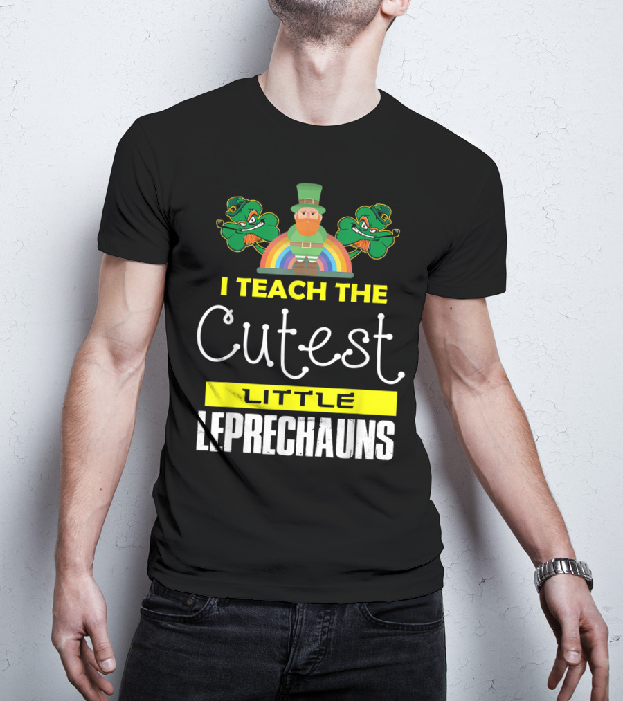 I Teach The Cutest Little Leprechauns St Patricks Day T-Shirt