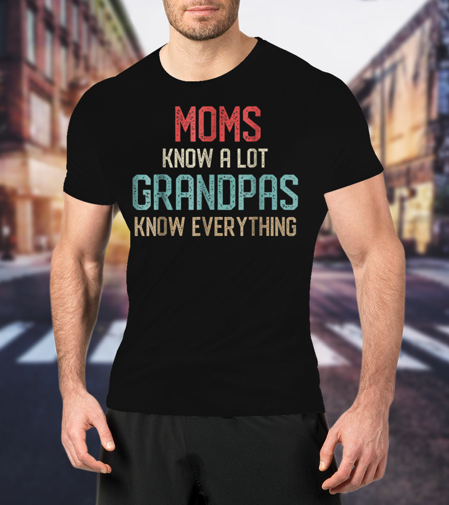 Moms Know A Lot Grandpas Know Everything T-Shirt