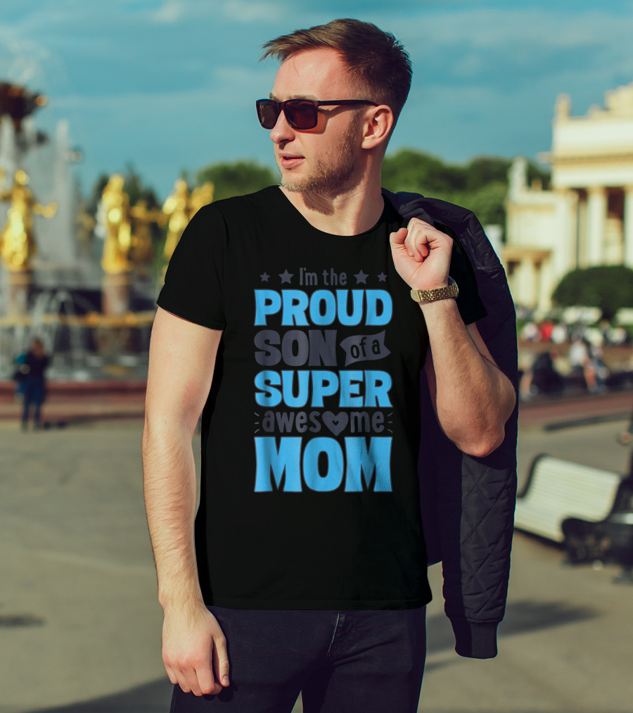 I'm The Proud Son Of A Super Awesome Mom T-Shirt