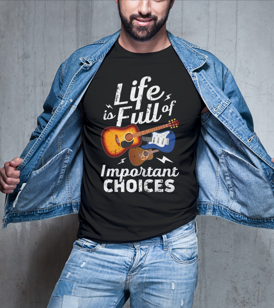 Life Is Full Of Important Choices Acoustic Electric Guitar Music T-Shirt