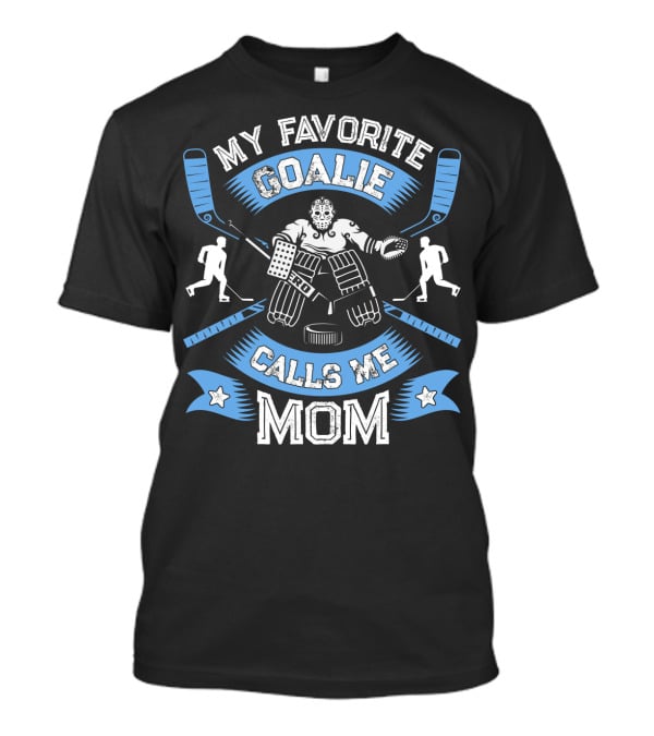 My Favorite Goalie Calls Me Mom Ice Hockey Women T-Shirt