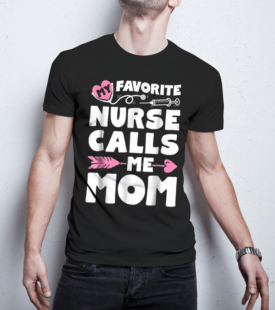 My Favorite Nurse Calls Me Mom Stethoscope Syringe Heart Arrow T-Shirt