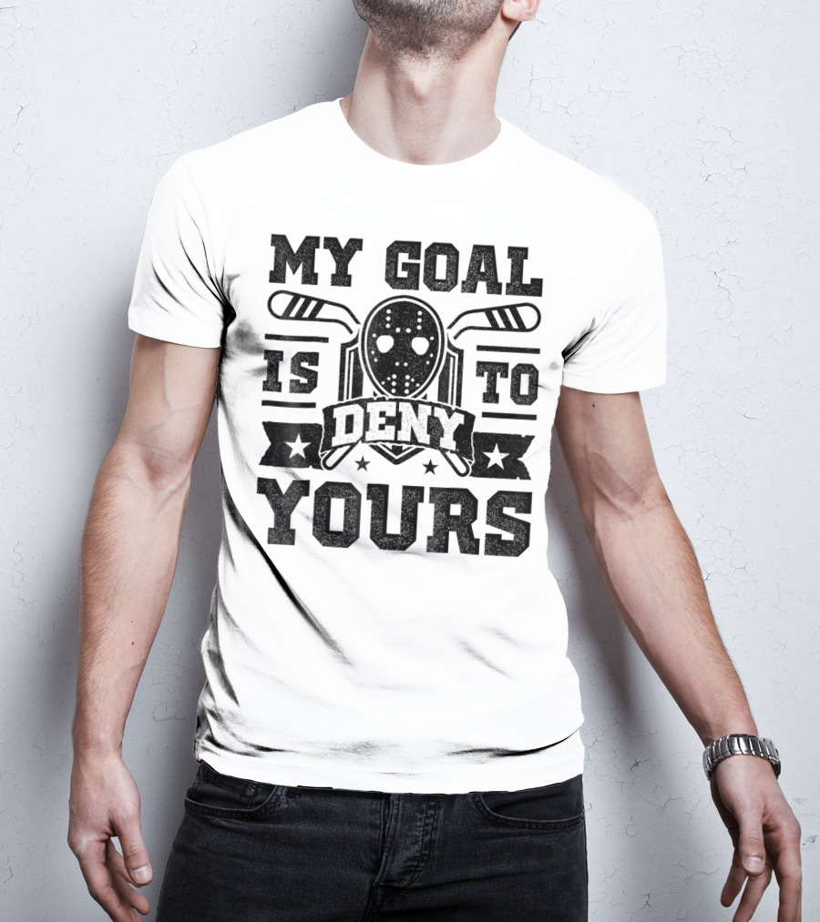 My Goal Is To Deny Yours Hockey Mask Sticks Fun T-Shirt