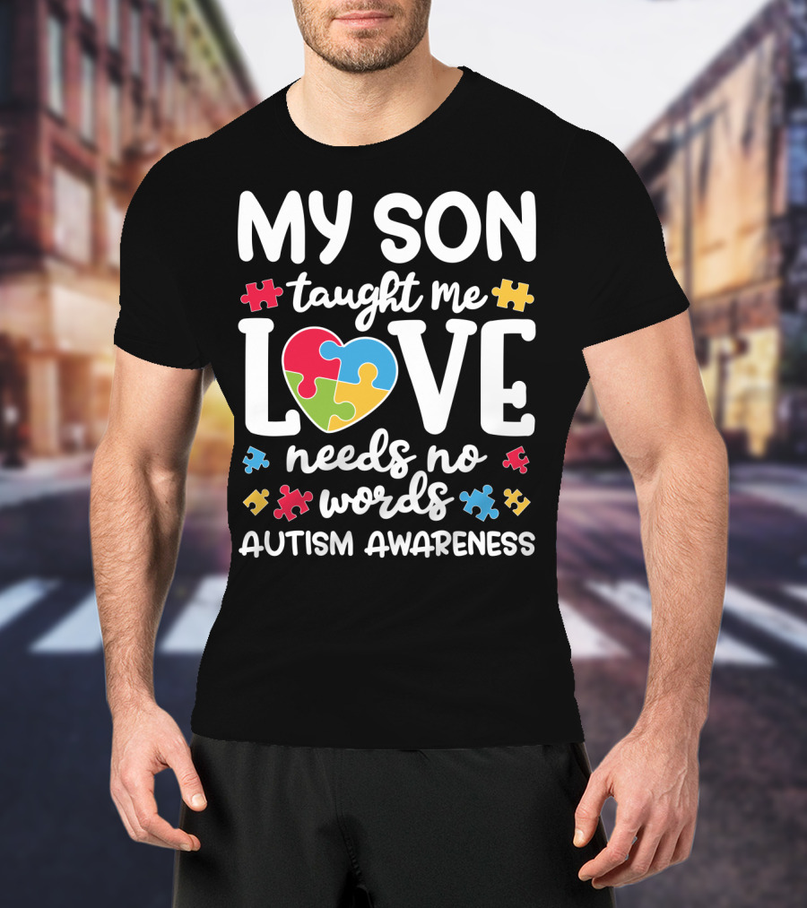My Son Taught Me Love Needs No Words Autism Awareness Puzzle Pieces T-Shirt