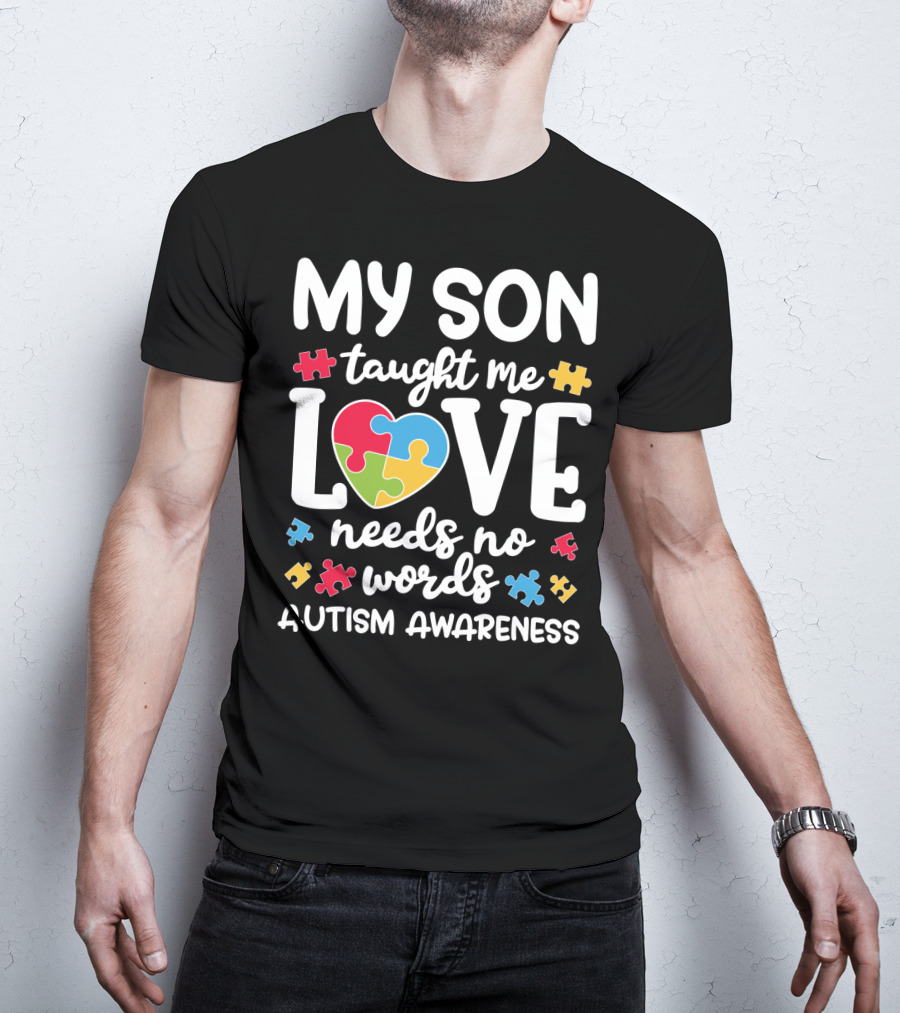 My Son Taught Me Love Needs No Words Autism Awareness Puzzle Pieces T-Shirt