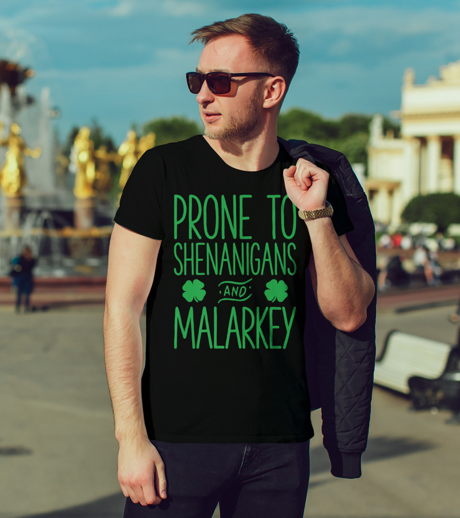 Prone To Shenanigans And Malarkey St Patricks Day With Shamrocks T-Shirt