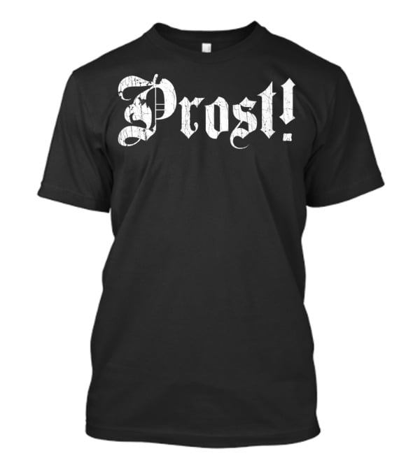Prost Beer German Cheers Oktoberfest Text Germany T-Shirt