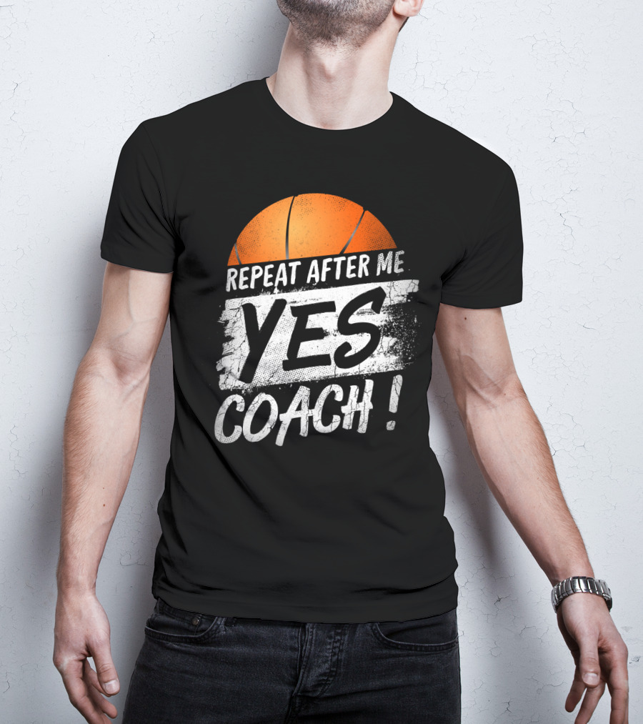 Repeat After Me Yes Coach Basketball T-Shirt