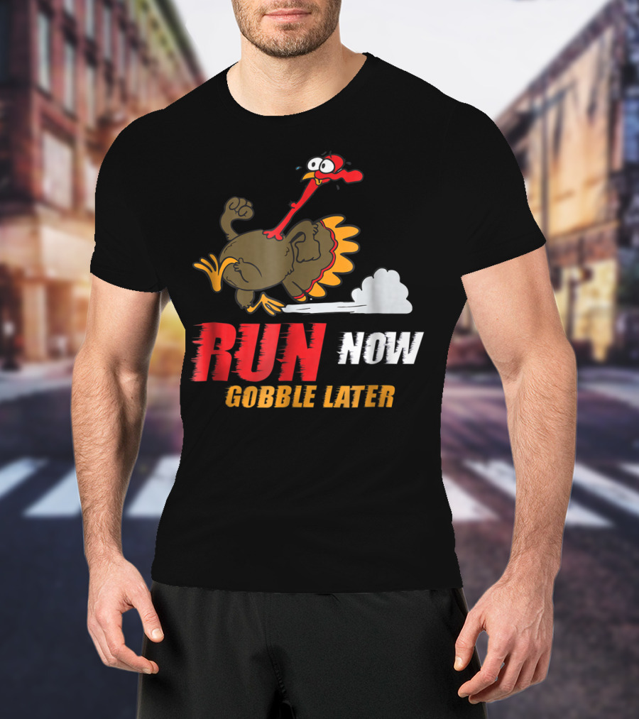 Thanksgiving Turkey Trot Run Now Gobble Later Fun Turkey T-Shirt