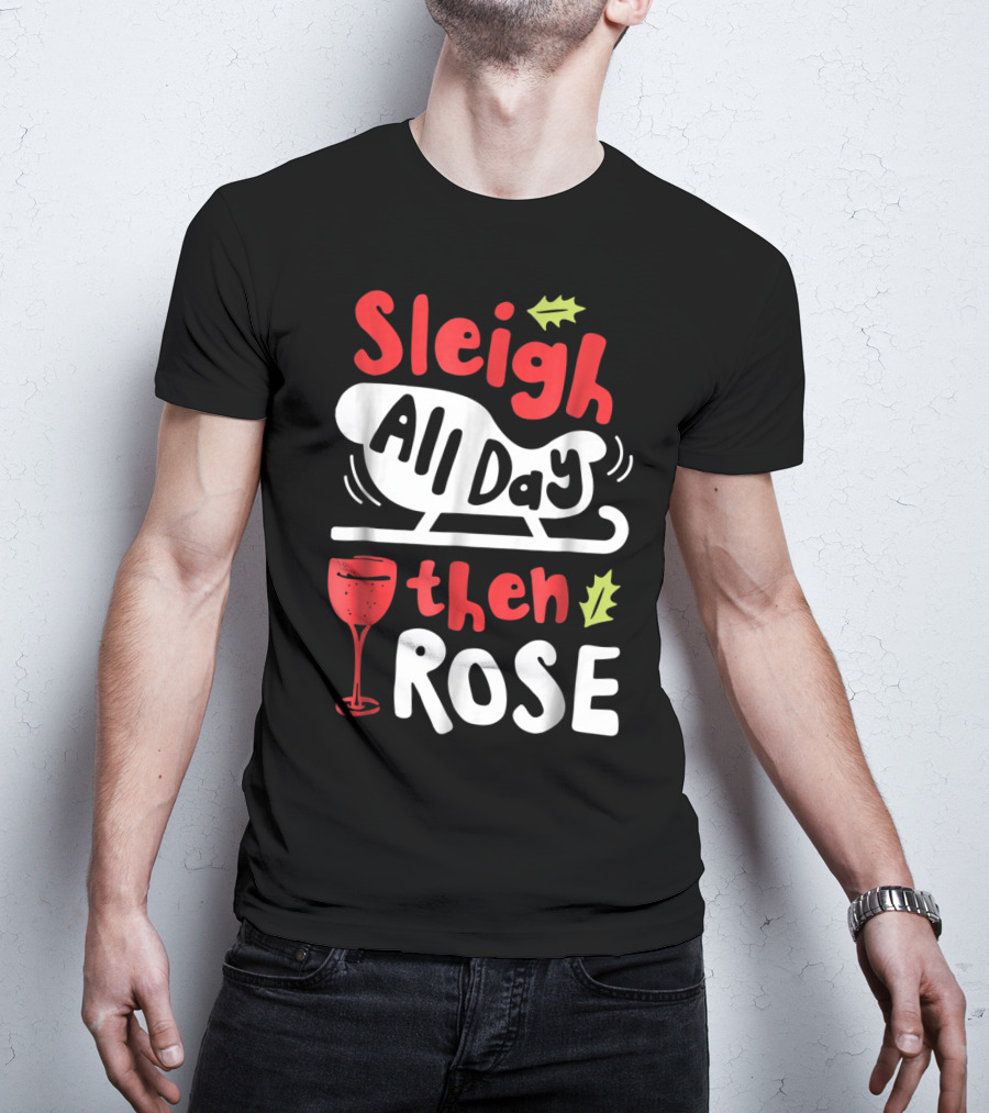 Sleigh All Day Then Rose Christmas Women Wine Festive Graphic R8 T-Shirt
