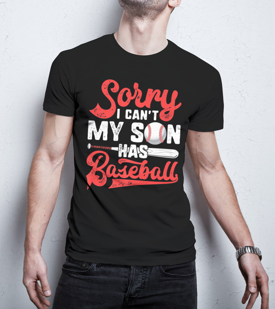 Sorry I Can't My Son Has Baseball T-Shirt