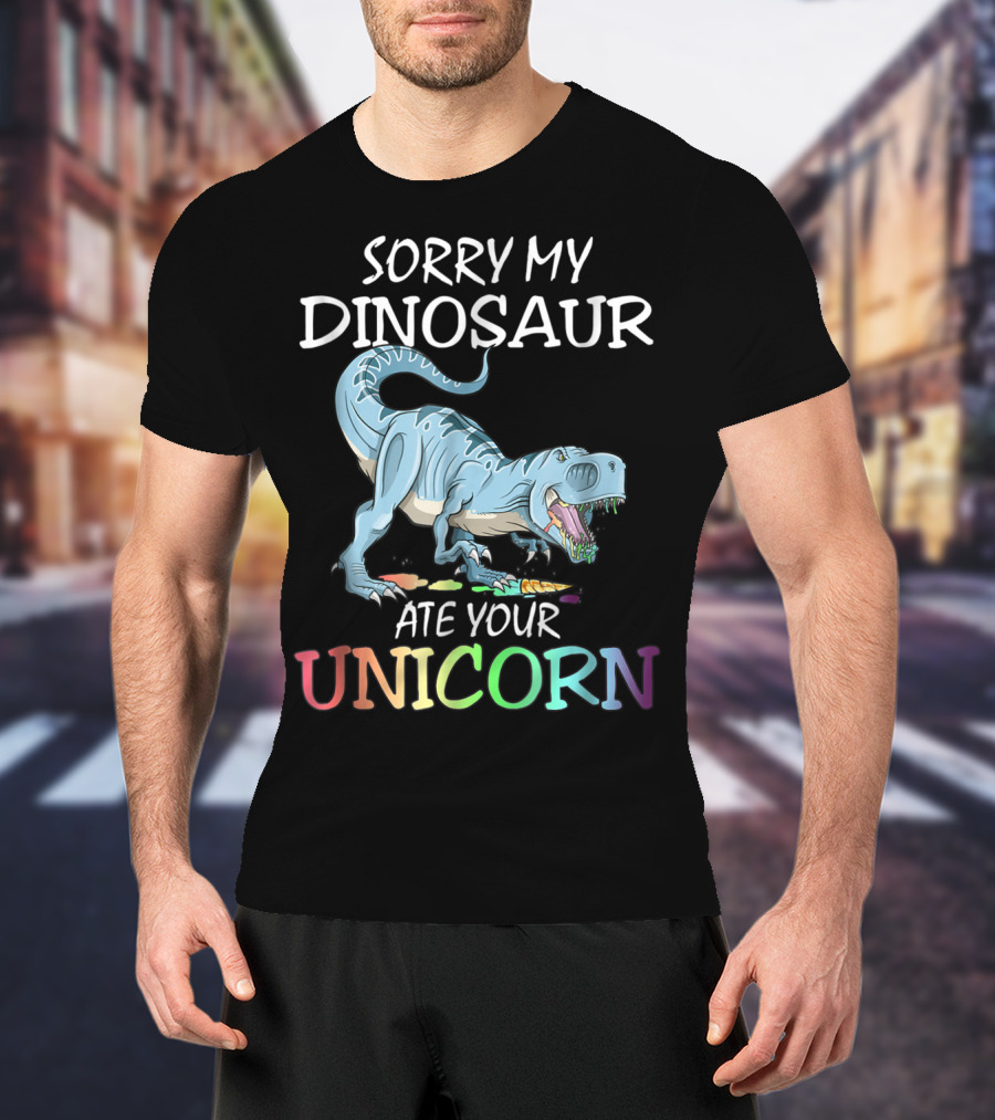 Sorry My Dinosaur Ate Your Unicorn T-Shirt