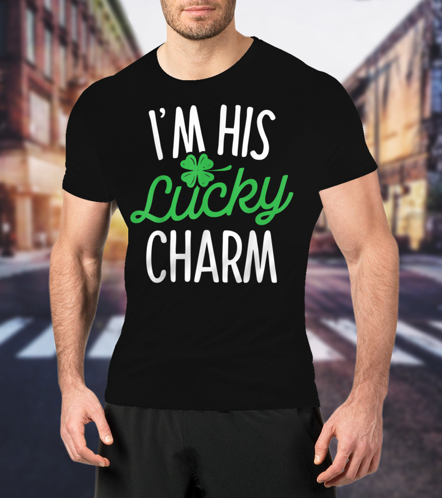 St Patricks Day I'm His Lucky Charm Shamrock T-Shirt