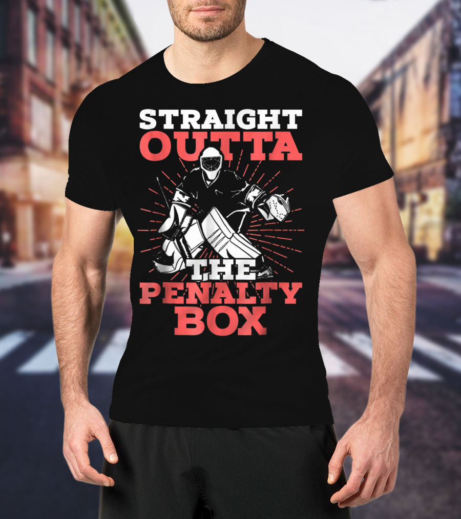 Straight Outta The Penalty Box Hockey Goalie Humor T-Shirt