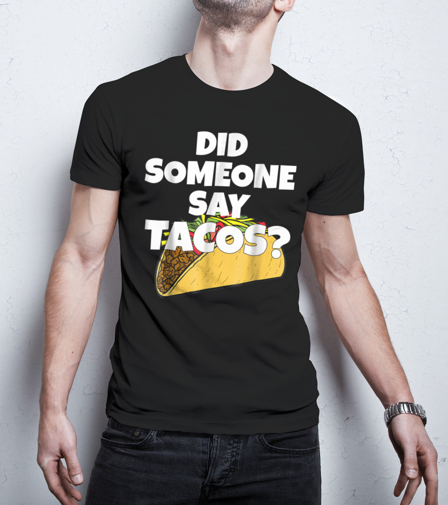 Did Someone Say Tacos Funny Taco Tuesday Tacos Day T-Shirt