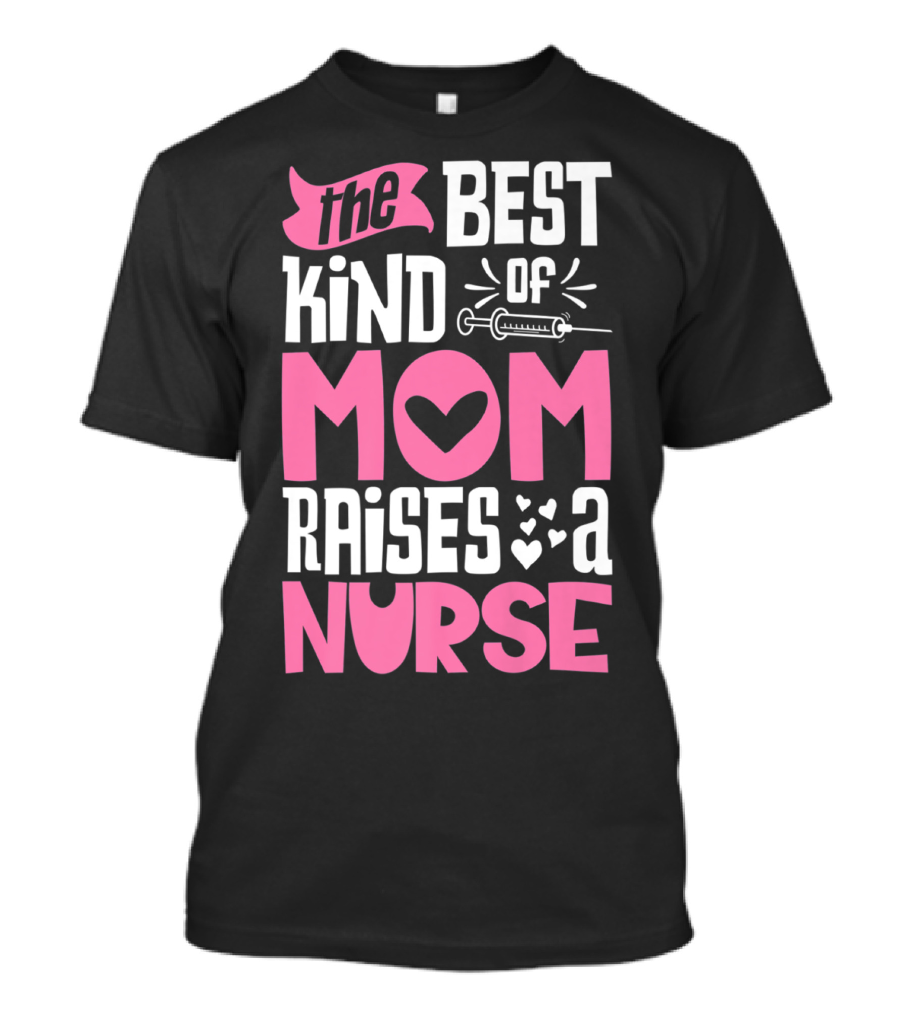 The Best Kind Of Mom Raises A Nurse With Heart And Syringe T-Shirt