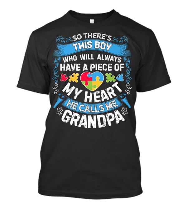 So There's This Boy Who Will Always Have A Piece Of My Heart He Calls Me Grandpa Autism Puzzle Heart T-Shirt