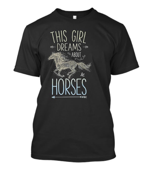 This Girl Dreams About Horses I Love Horse XD T-Shirt