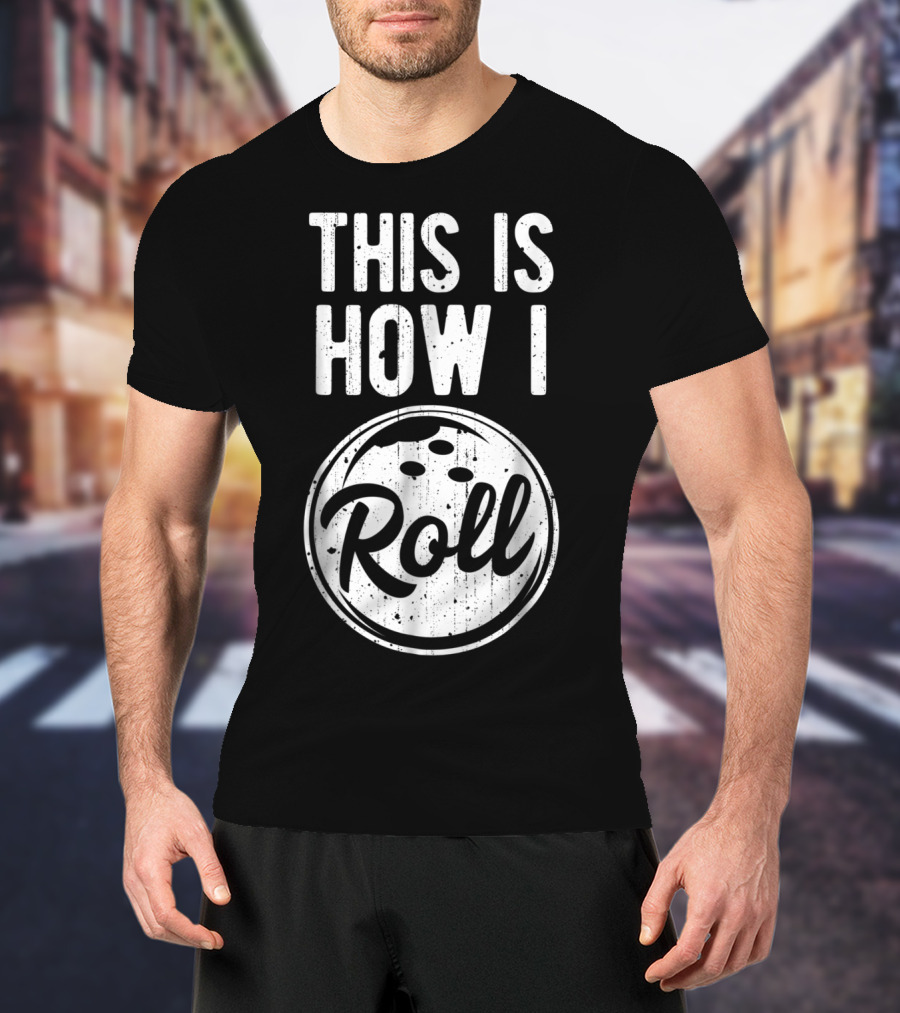 This Is How I Roll Bowling Bowler Bowlers Bowling Ball T-Shirt