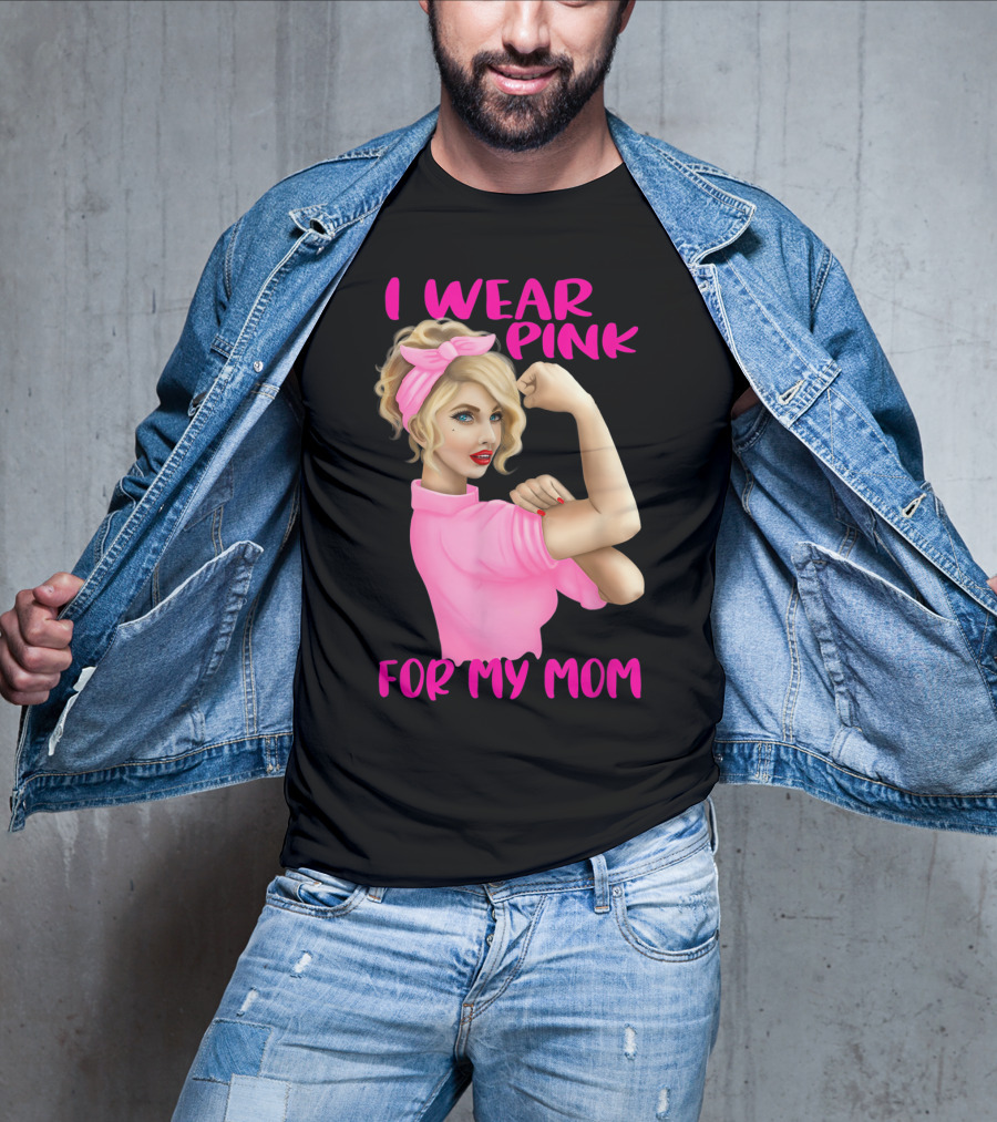 I Wear Pink For My Mom Cancer Awareness Rosie The Riveter Pink Ribbon Unbreakable T-Shirt