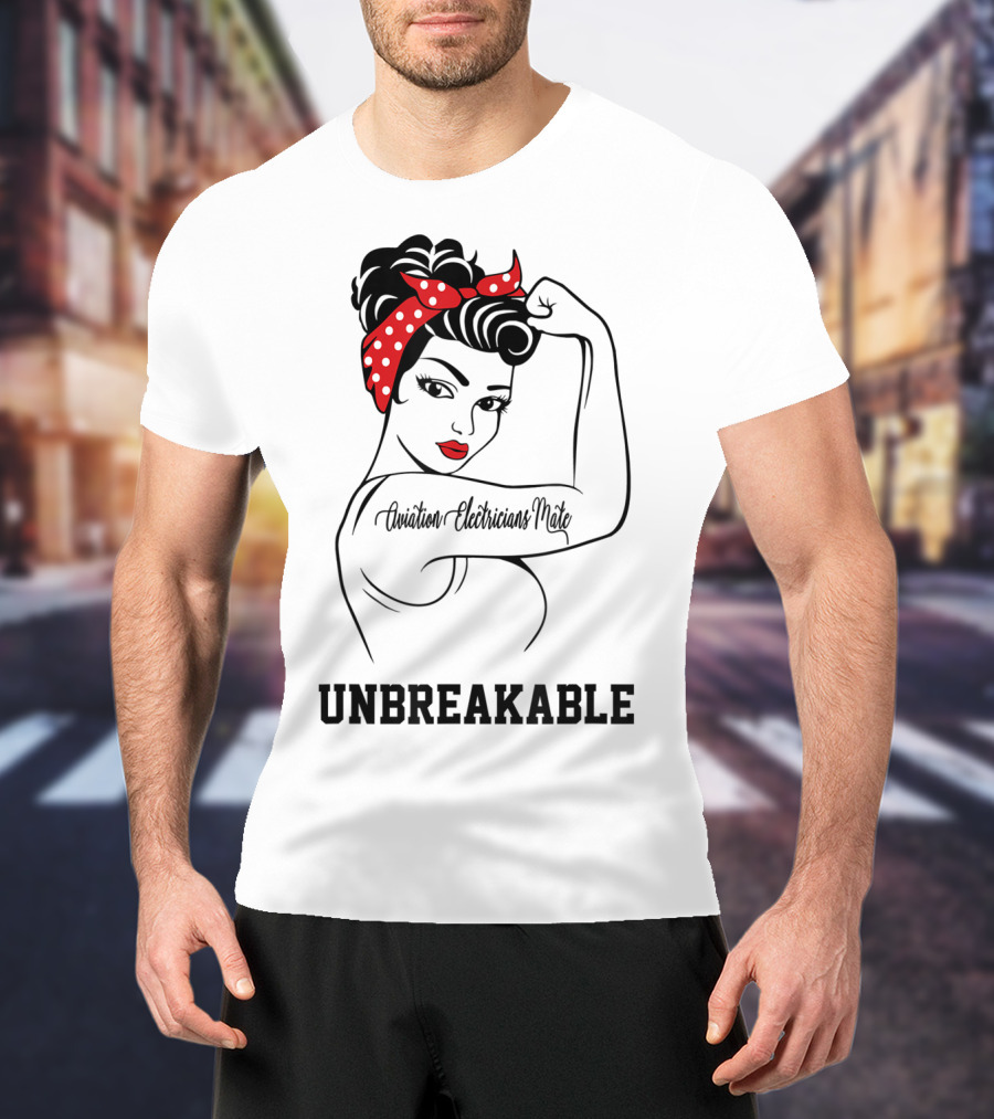 Aviation Electricians Mate Unbreakable Rosie The Riveter T-Shirt