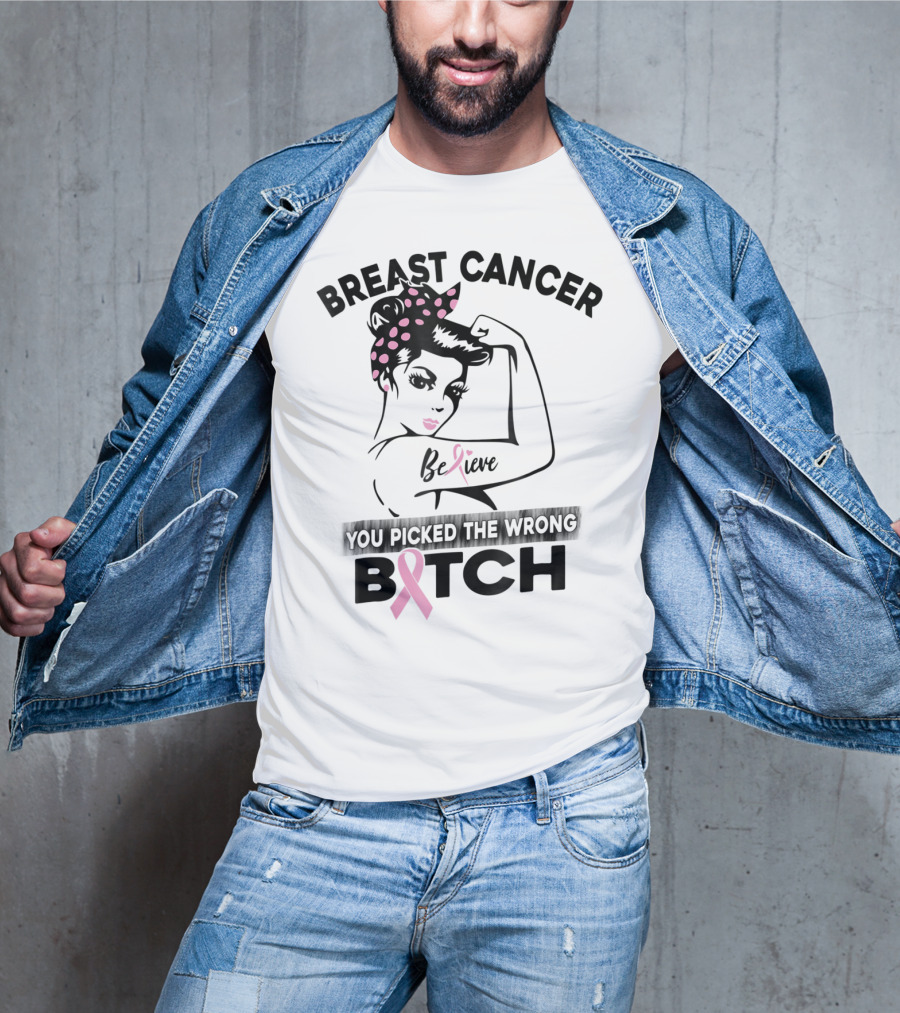 Breast Cancer Believe You Picked The Wrong Bitch T-Shirt