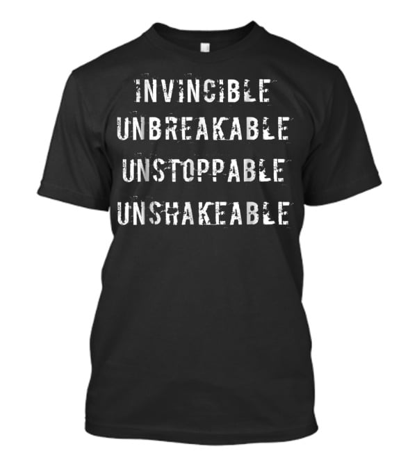 Invincible Unbreakable Unstoppable Unshakeable Motivational Strength Words T-Shirt