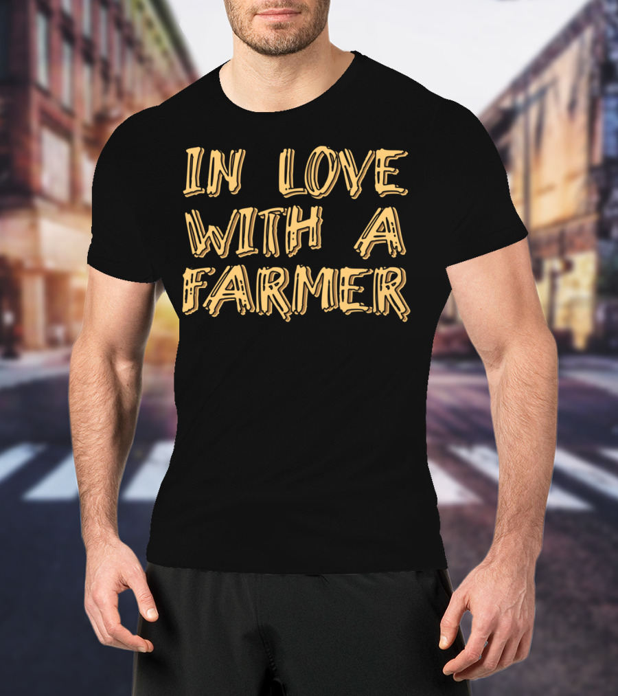 In Love With A Farmer Funny Farm Family Couple T-Shirt