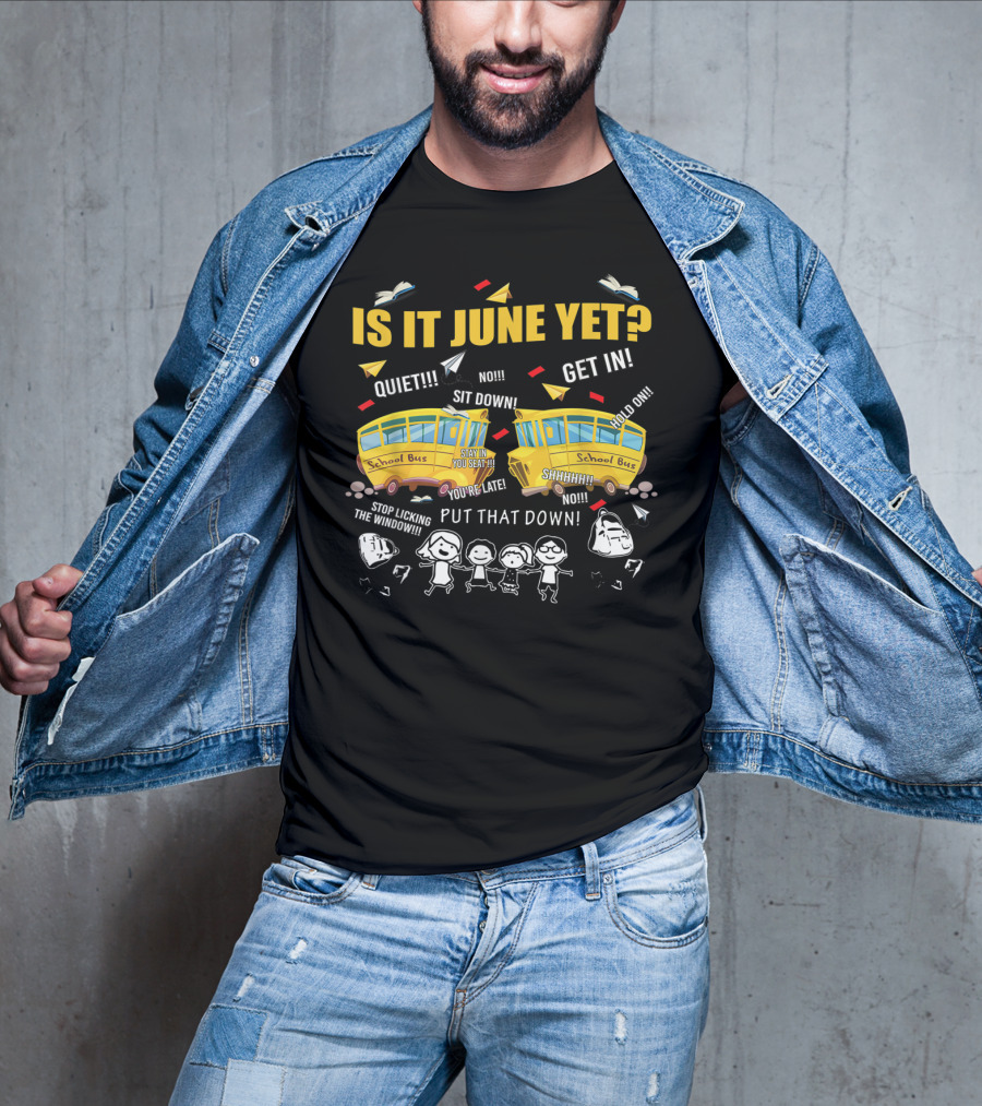 Is It June Yet Funny School Bus Driver Quotes Chaotic Summer Vibes T-Shirt