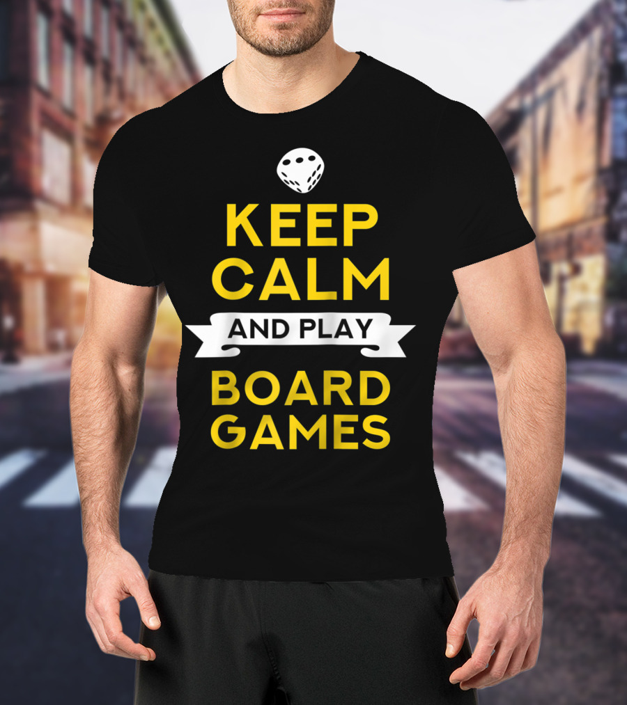 Keep Calm And Play Board Games With Dice T-Shirt