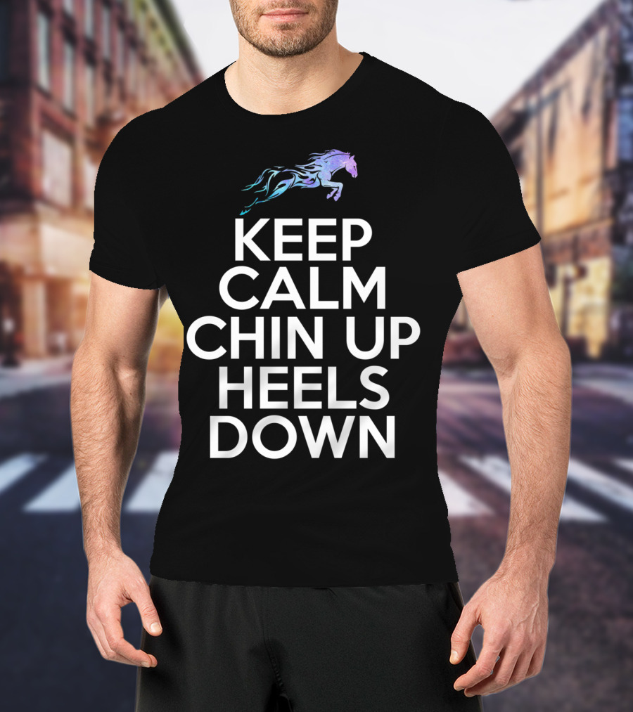 Keep Calm Chin Up Heels Down Horse Riding With Colorful Galloping Horse T-Shirt