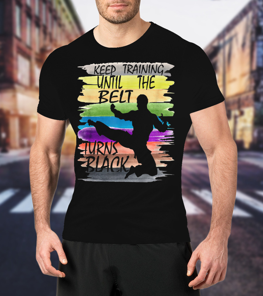 Keep Training Until The Belt Turns Black Silhouette Martial Art Kick Rainbow Stripes T-Shirt