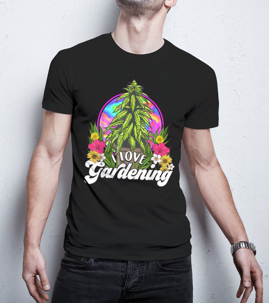 I Love Gardening Marijuana 420 Weed Cannabis T-Shirt