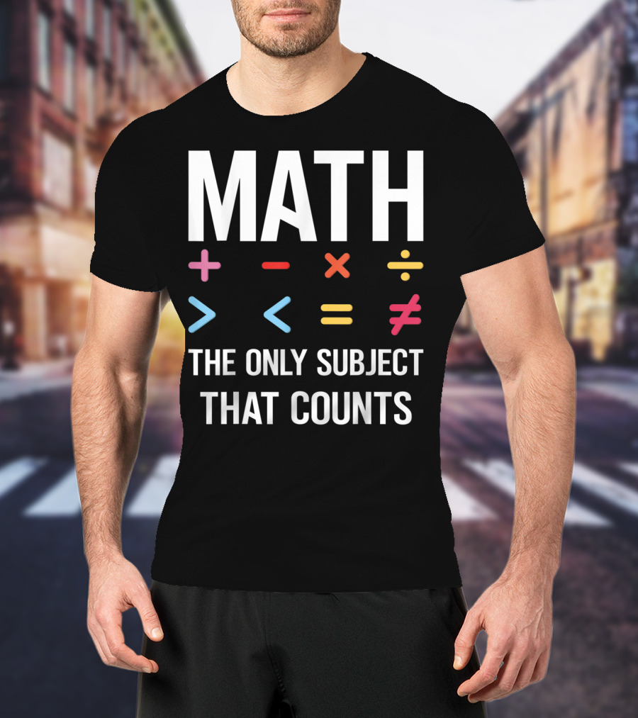 Math The Only Subject That Counts Math Teacher Symbols T-Shirt