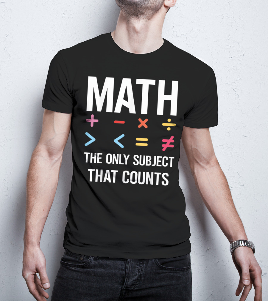 Math The Only Subject That Counts Math Teacher Symbols T-Shirt